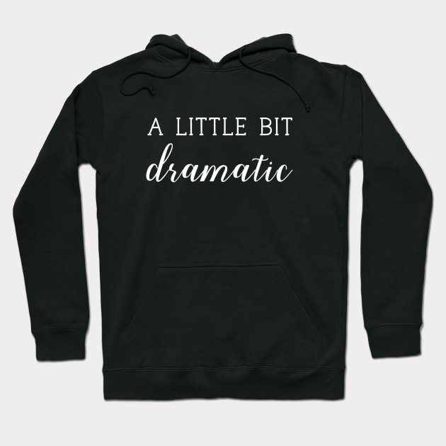 A Little Bit Dramatic Funny Sassy T - Shirt For Drama Queen Hoodie by Zamira